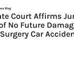 Appellate Court Affirms Jury’s Award of No Future Damages in Spinal Surgery Car Accident Case